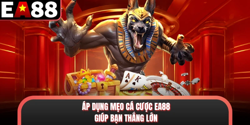 Áp dụng mẹo cá cược EA88 giúp bạn thắng lớn