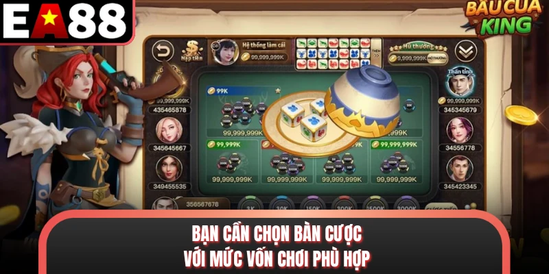 Bạn cần chọn bàn cược với mức vốn chơi phù hợp