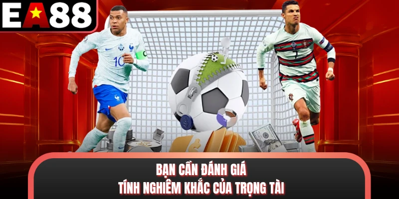 Bạn cần đánh giá tính nghiêm khắc của trọng tài