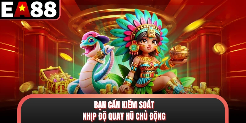 Bạn cần kiểm soát nhịp độ quay hũ chủ động