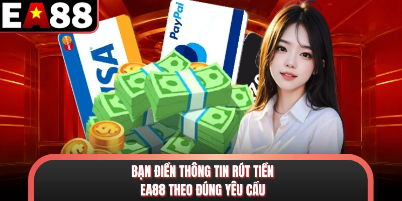 Bạn điền thông tin rút tiền EA88 theo đúng yêu cầu