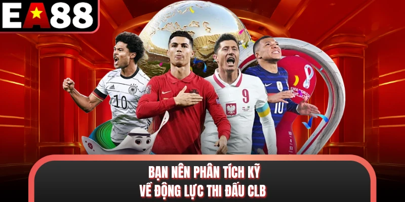 Bạn nên phân tích kỹ về động lực thi đấu CLB