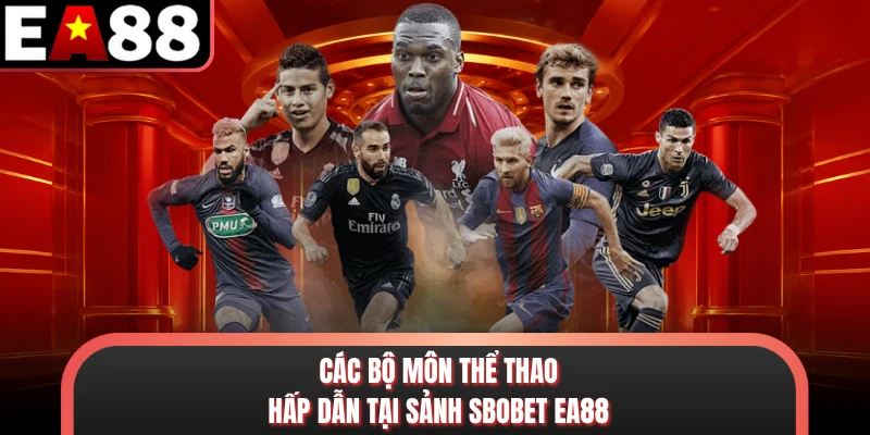 Các bộ môn thể thao hấp dẫn tại sảnh Sbobet EA88