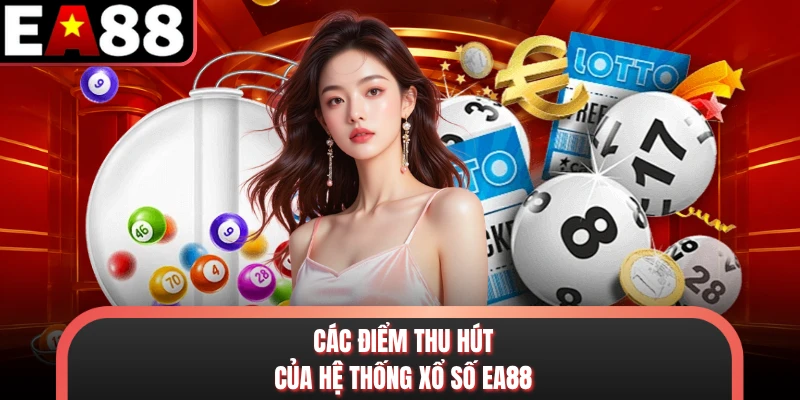 Các điểm thu hút của hệ thống xổ số EA88