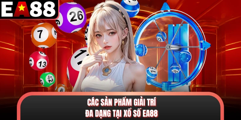 Các sản phẩm giải trí đa dạng tại xổ số EA88