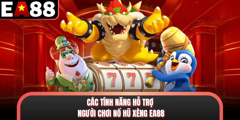 Các tính năng hỗ trợ người chơi nổ hũ xèng EA88