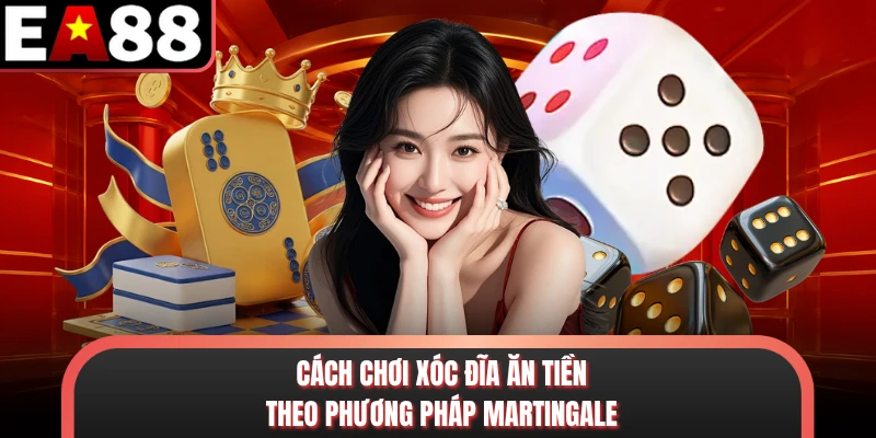Cách chơi xóc đĩa ăn tiền theo phương pháp Martingale