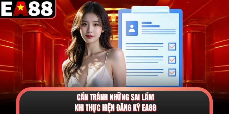 Cần tránh những sai lầm khi thực hiện đăng ký EA88