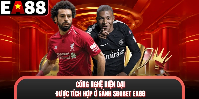 Công nghệ hiện đại được tích hợp ở sảnh Sbobet EA88