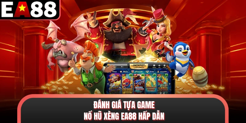 Đánh giá tựa game nổ hũ xèng EA88 hấp dẫn
