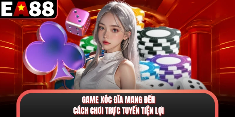 Game xóc đĩa mang đến cách chơi trực tuyến tiện lợi