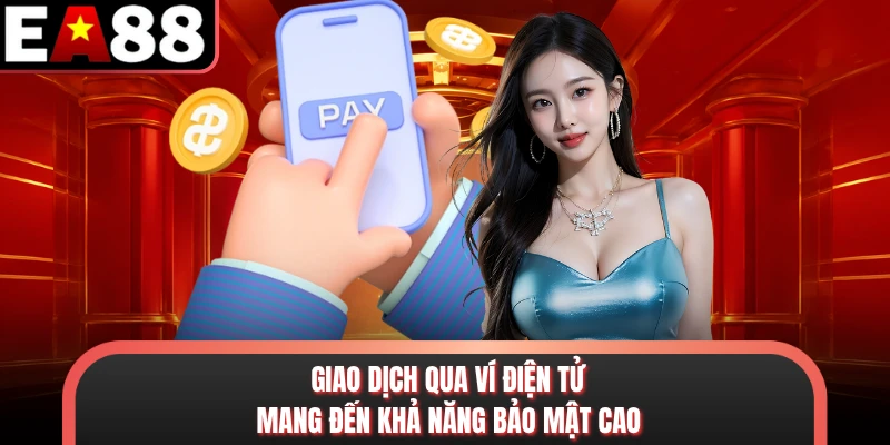 Giao dịch qua ví điện tử mang đến khả năng bảo mật cao