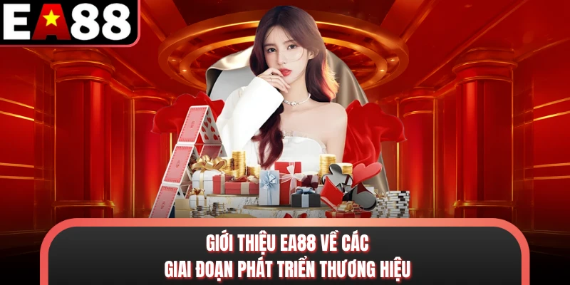 Giới thiệu EA88 về các giai đoạn phát triển thương hiệu