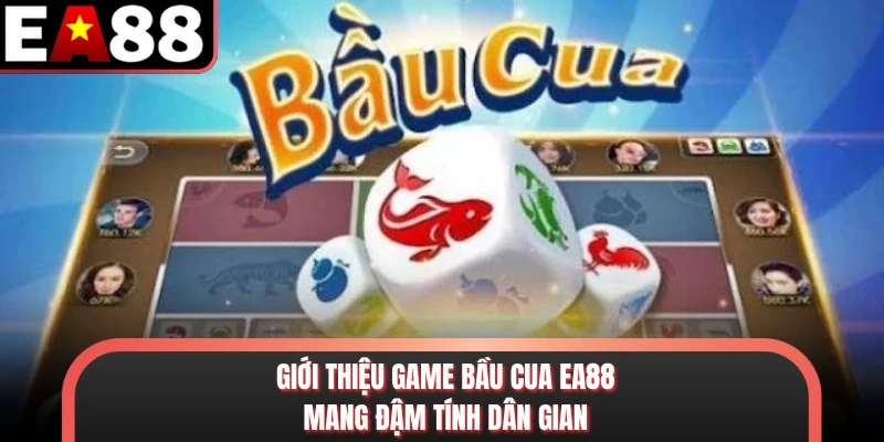 Giới thiệu game bầu cua EA88 mang đậm tính dân gian