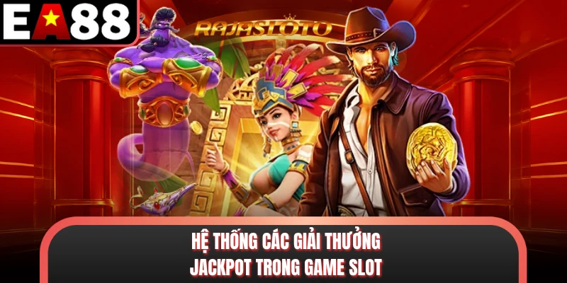 Hệ thống các giải thưởng Jackpot trong game slot