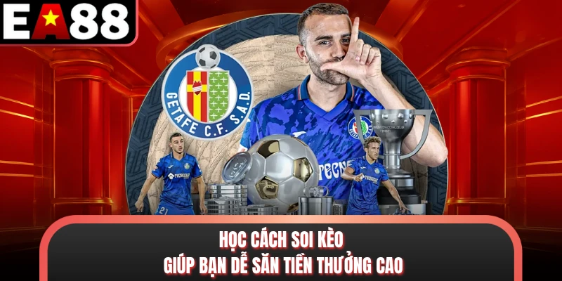 Học cách soi kèo giúp bạn dễ săn tiền thưởng cao