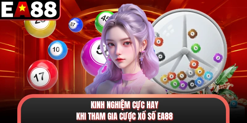 Kinh nghiệm cực hay khi tham gia cược xổ số EA88