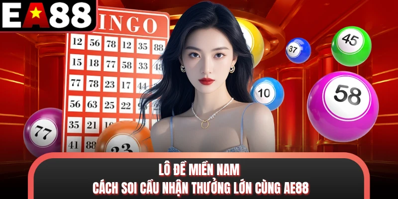 Lô Đề Miền Nam - Cách Soi Cầu Nhận Thưởng Lớn Cùng AE88