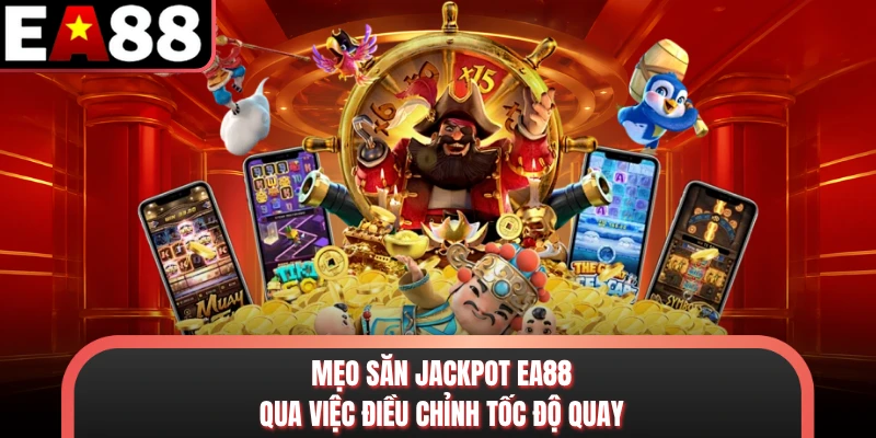 Mẹo săn Jackpot EA88 qua việc điều chỉnh tốc độ quay