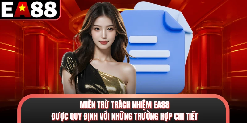 Miễn trừ trách nhiệm EA88 được quy định với những trường hợp chi tiết