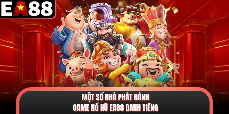 Một số nhà phát hành game nổ hũ EA88 danh tiếng