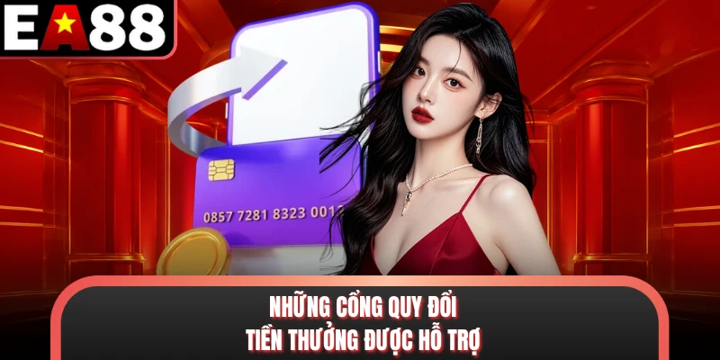 Những cổng quy đổi tiền thưởng được hỗ trợ