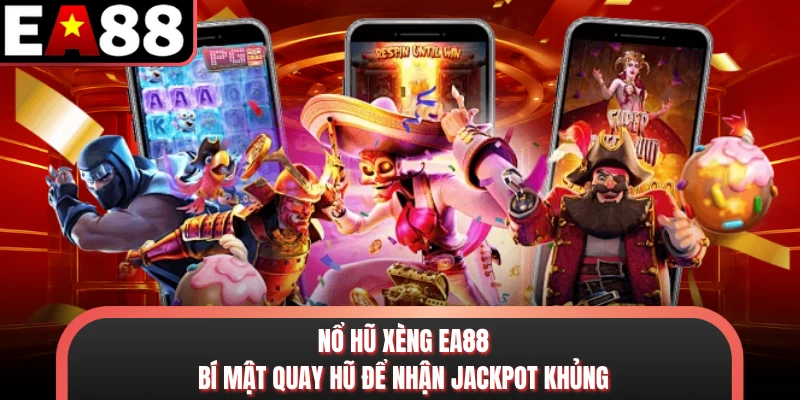 Nổ Hũ Xèng EA88 - Bí Mật Quay Hũ Để Nhận Jackpot Khủng