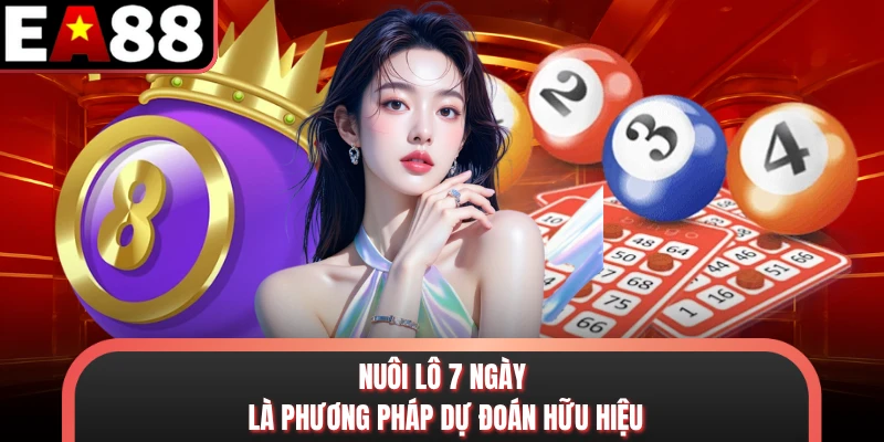 Nuôi lô 7 ngày là phương pháp dự đoán hữu hiệu