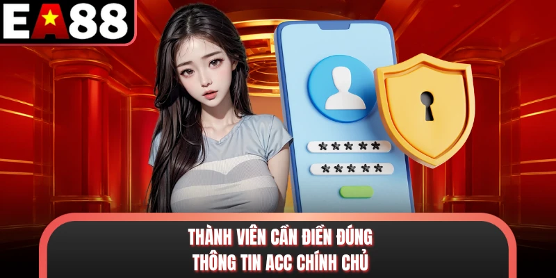 Thành viên cần điền đúng thông tin acc chính chủ